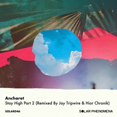PREMIERE: Anchoret - Stay High (Hior Remix) [Solar Phenomena]