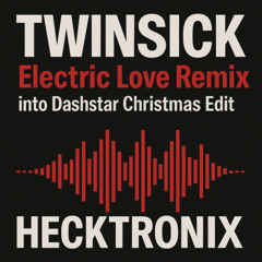 Electric Love x dashstar* (Christmas Edit) (TWINSICK x Knock2)