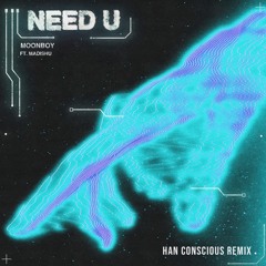 MOONBOY - Need U (feat. Madishu)[Han Conscious Remix]