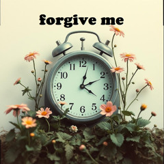 forgive me