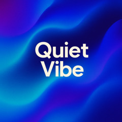 Quiet Vibe