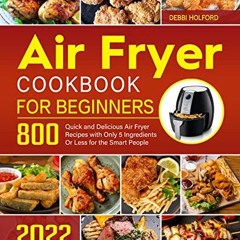 Read [PDF EBOOK EPUB KINDLE] Air Fryer Cookbook for Beginners: 800 Quick and Delicious Air Fryer Rec