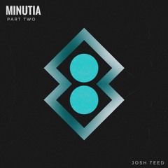 Josh Teed - Minutia, Pt. 2