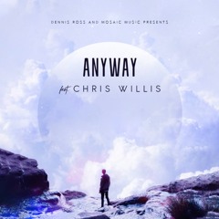 Anyway  - Chris Willis & Dennis Ross