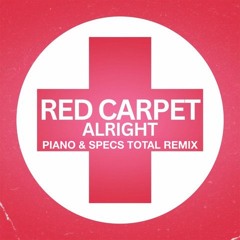 Red Carpet - Alright (PIANO&SPECS TOTAL REMIX) **FREE DL**