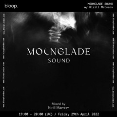 MOONGLADE SOUND w/ Kirill Matveev - 29.04.22