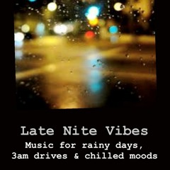 Late Nite Vibes (Music for rainy days, 3am drives & chilled moods)