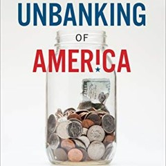 VIEW PDF EBOOK EPUB KINDLE The Unbanking of America: How the New Middle Class Survive