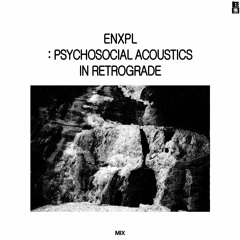 ENXPL : Psychosocial Acoustics in Retrograde - 26/02/2021