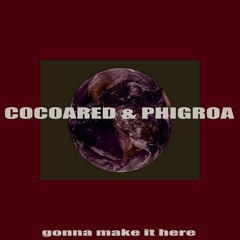 Cocoared & Phigroa - Gonna Make It Here