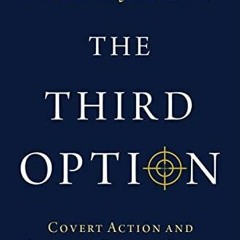 PDF Read Online The Third Option: Covert Action and American Foreign Policy ipad