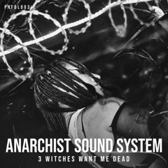ANARCHIST SOUND SYSTEM - 3 WITCHES WANT ME DEAD [PHFDL003]