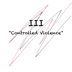III "Controlled Violence"