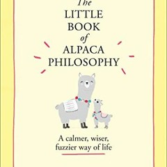 [Free] PDF 🗃️ The Little Book of Alpaca Philosophy: A calmer, wiser, fuzzier way of