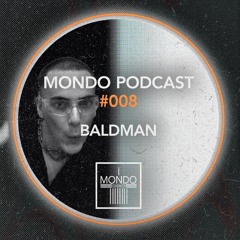 MONDO PODCAST #008 - Baldman