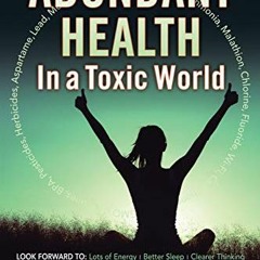 GET EPUB 📗 Abundant Health in a Toxic World by  David J. Getoff CCN CTN FAAIM &  Jon