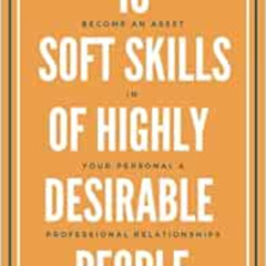 [Access] PDF 💜 10 Softs Skills Of Highly Desirable People: Become An Asset In Your P