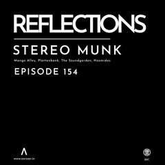 Reflections - Episode 154 - Guestmix By Stereo Munk