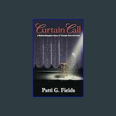 ??pdf^^ ⚡ Curtain Call: A Mother/Daughter Story of Triumph Over Advesity ebook