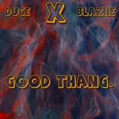 Good Thang. X Blazhe
