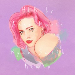 HER by Anne-Marie (Ryan Smith Remix)