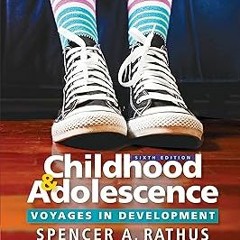 ( Childhood and Adolescence: Voyages in Development BY: Spencer A. Rathus (Author) *Literary work@