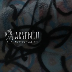notyourcast 016 / Arseniu (Own Productions)