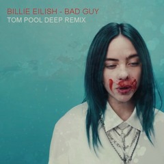 Billie Eilish -  Bad Guy (Tom Pool Deep Remix)