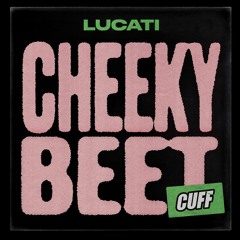 CUFF127: Lucati - Cheeky Beet (Original Mix) [CUFF]