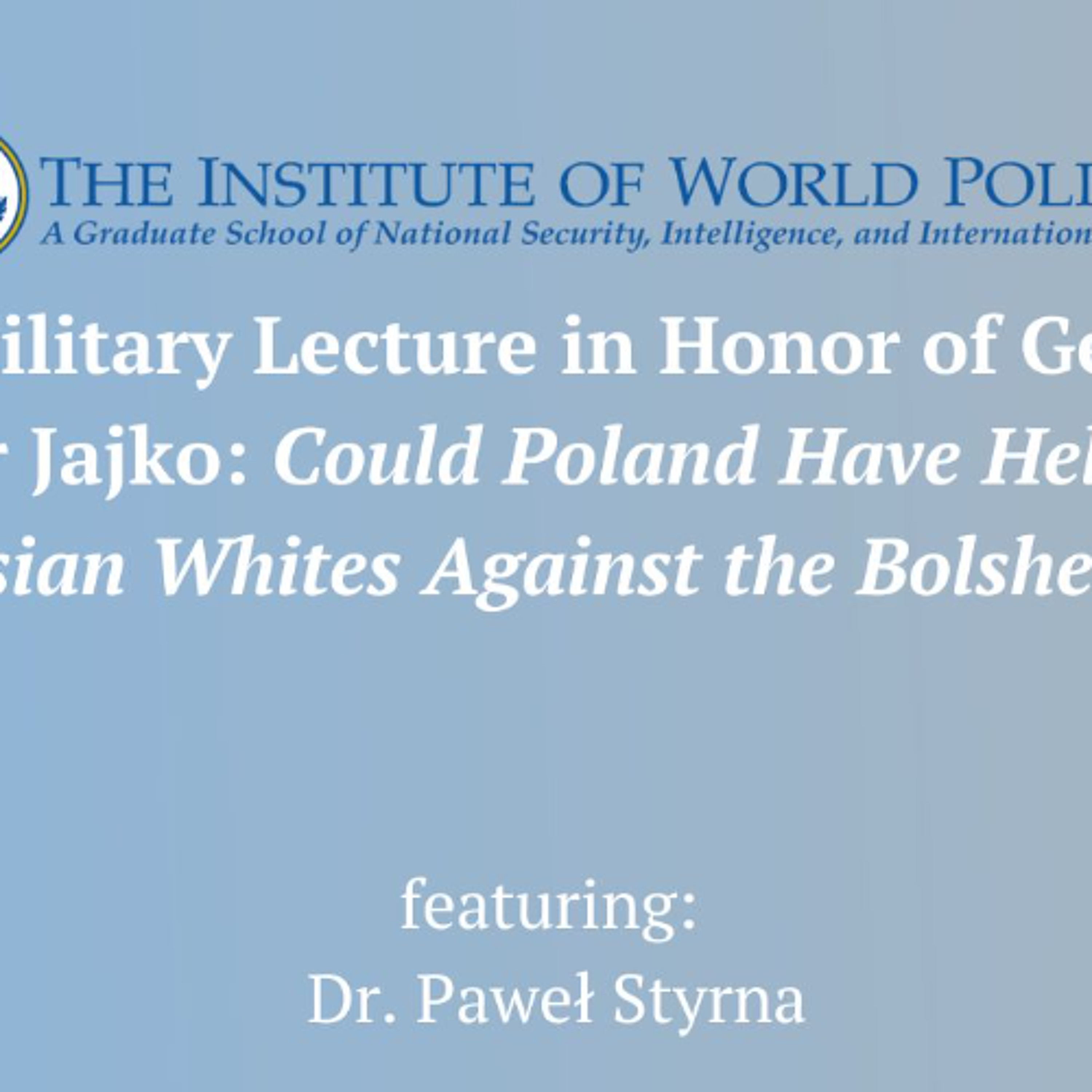 KC Military Lecture in Honor of General Walter Jajko: Could Poland Have Helped the Russian Whites Against the Bolsheviks?