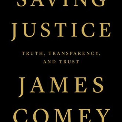free PDF 📙 Saving Justice: Truth, Transparency, and Trust by  James Comey KINDLE PDF
