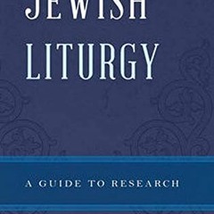 [Download] KINDLE 💚 Jewish Liturgy: A Guide to Research (Illuminations: Guides to Re