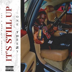 One Theezy - It's Still Up