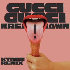 Gucci Gucci (Kyree Remix)