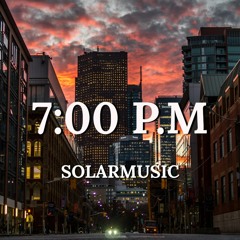 7:00 P.M - SolarMusic [Relaxing Lofi Music]