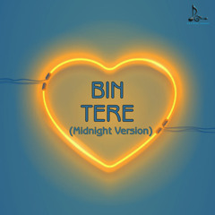 Bin Tere (Midnight Version)