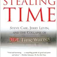 [READ] PDF 💓 Stealing Time: Steve Case, Jerry Levin, and the Collapse of AOL Time Wa