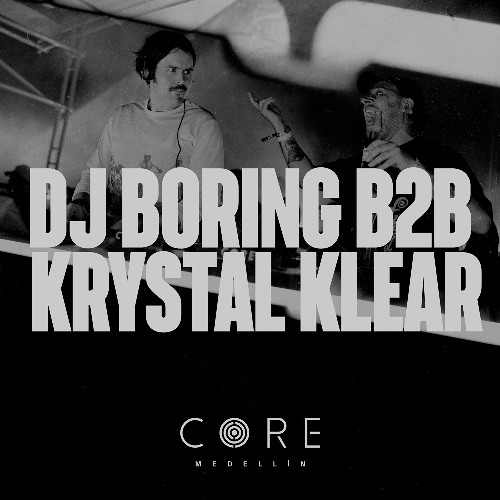 DJ BORING b2b Krystal Klear at CORE Medellin 2025