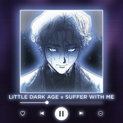 LITTLE DARK AGE x SUFFER WITH ME [P4nMusic MASHUP]