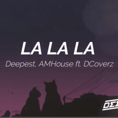 Deepest, AMHouse ft. Dcoverz - La La La