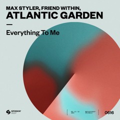 Max Styler, Friend Within, Atlantic Garden - Everything To Me