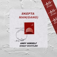 Skepta - Man (Gang) [Andy Himself IDGAF Bootleg]_FREE DOWNLOAD