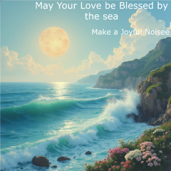 May Your Love be Blessed by The Sea