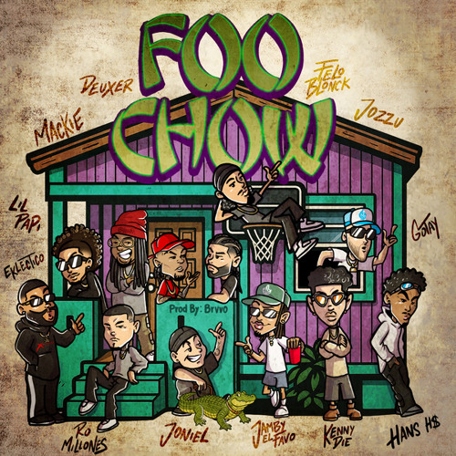 Foo Chow (feat. DEUXER, Kenny Die, Joniel, Felo Blonck, Eklectico, Lil Papi, Jozzu, Ro Milliones, Hans Hs & Brvvo)
