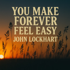 You Make Forever Feel Easy