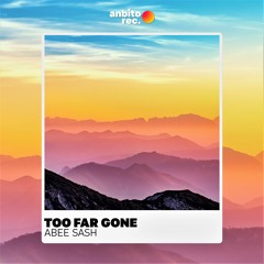Abee Sash - Too Far Gone (Original Mix)