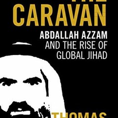 [Read] EBOOK EPUB KINDLE PDF The Caravan: Abdallah Azzam and the Rise of Global Jihad