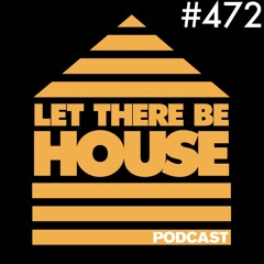 Let There Be House podcast with Glen Horsborough #472