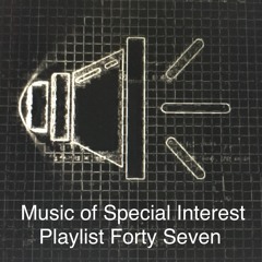 Music of Special Interest Playlist 47