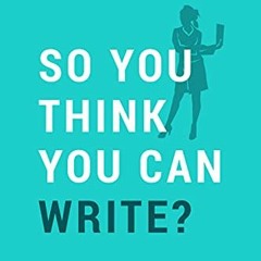 [READ] EBOOK EPUB KINDLE PDF So You Think You Can Write? The Definitive Guide to Succ